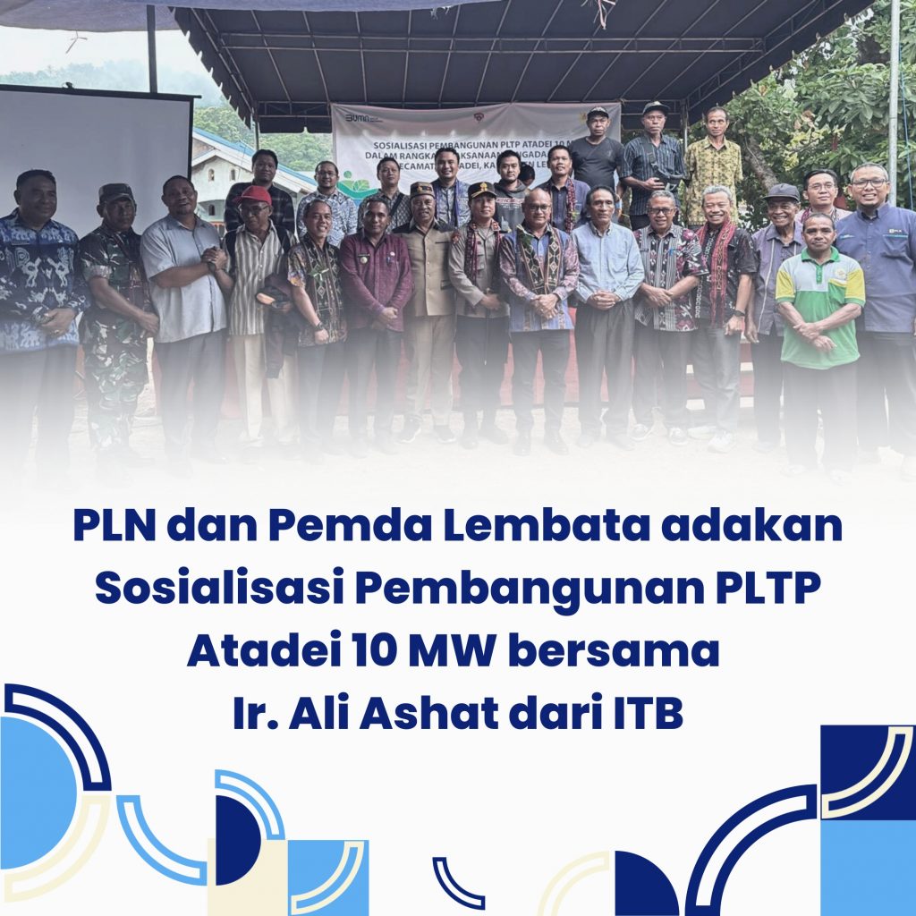 PLN dan Pemda Lembata Adakan Sosialisasi Pembangunan PLTP Atadei 10 MW Bersama Ir. Ali Ashat dari ITB